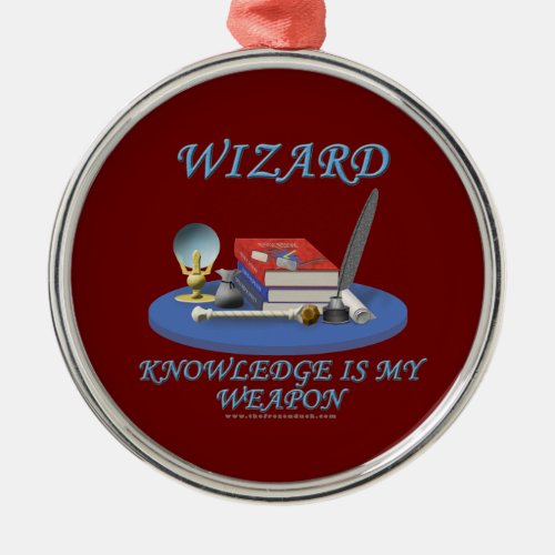 Wizard Knowledge is My Weapon Metal Ornament
