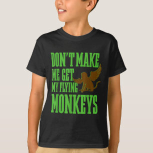 Wizard Of Oz Wicked Witch Get My Flying Monkeys  T-Shirt