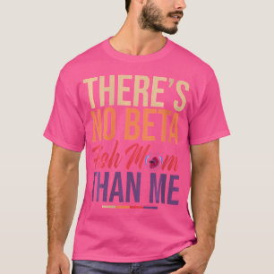 Wo Aquarium Betta Fish Mom Aquarist Fishkeeper T-Shirt