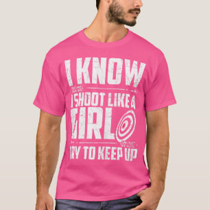 Wo Archery I Shoot Like A Girl Bow Shooting T-Shirt