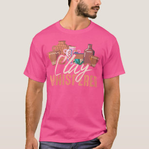 Wo Clay Whisperer Potters Sculptor Pottery Clay Ce T-Shirt