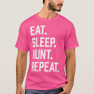 Wo Eat Sleep Hunt Funny Hunting For Bow And Rifle T-Shirt