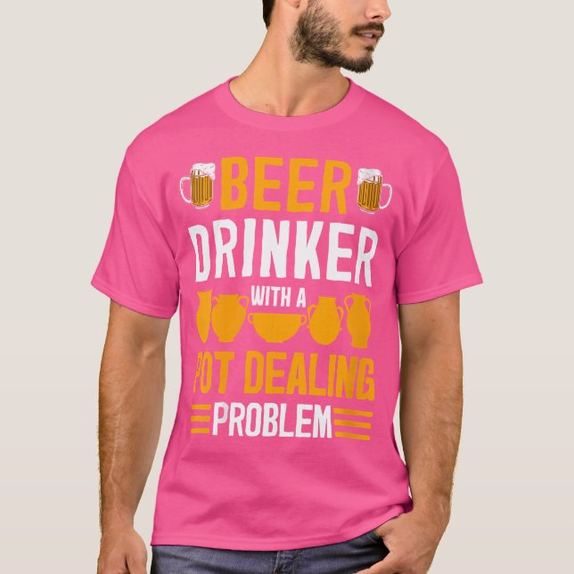 Wo Funny Pot Dealer Beer Drinker Quote Pottery Cer T-Shirt (Front)