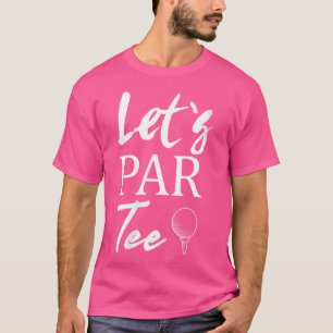 Wo Golf Ball And Golfing Let'S Par T-Shirt
