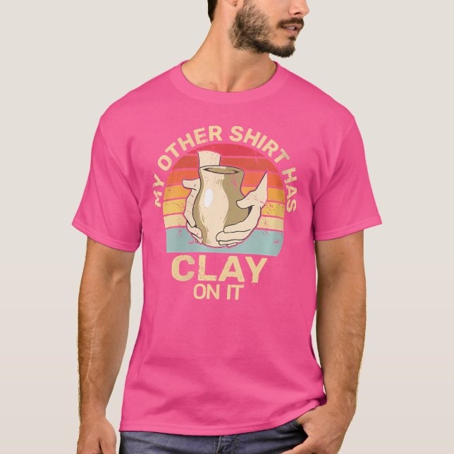 Wo Has Clay On It Pottery Sculpting Ceramic Potter T-Shirt (Front)