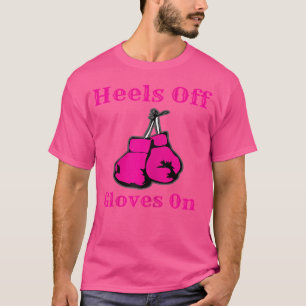 Wo Heels Off Gloves On Boxing For Boxers T-Shirt