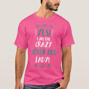 Wo I Am The Crazy Boxer Dog Lady Animal Boxer Dog T-Shirt