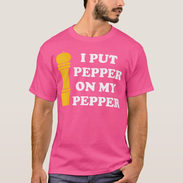 Wo I Put Pepper On My Pepper Pepper Lover T-Shirt (Front)