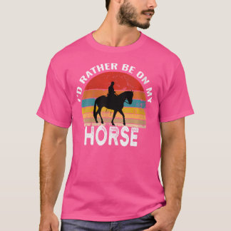 Wo I'D Rather Be On My Horse Funny Horse Riding T-Shirt