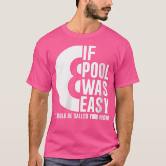 Wo If Pool Was Easy Pool Billiards Funny Pool T-Shirt