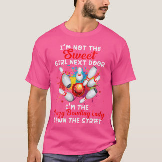 Wo I'M Not The Sweet Girl Next Door I'M The Crazy T-Shirt