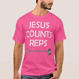 Wo Jesus Counts Reps Weight Lifting Barbell T-Shirt