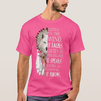 Wo Listen To The Wind It Talks Listen To The Silen T-Shirt