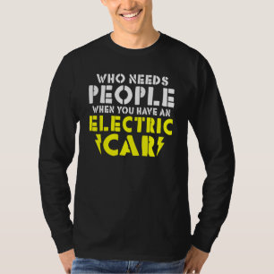 Wo needs People when you have an Electric Car T-Shirt