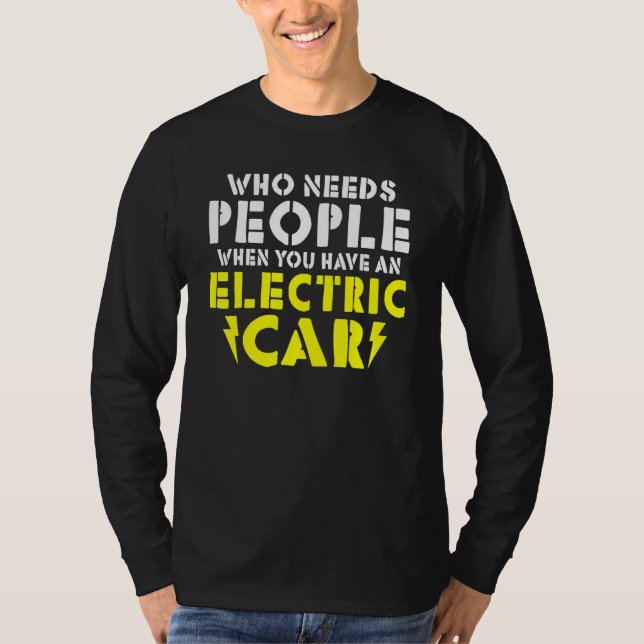 Wo needs People when you have an Electric Car T-Shirt (Front)