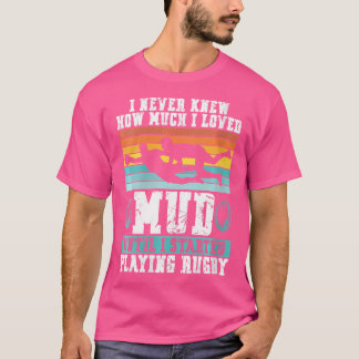 Wo Not Knew How Much I Loved Mud Until I Started P T-Shirt