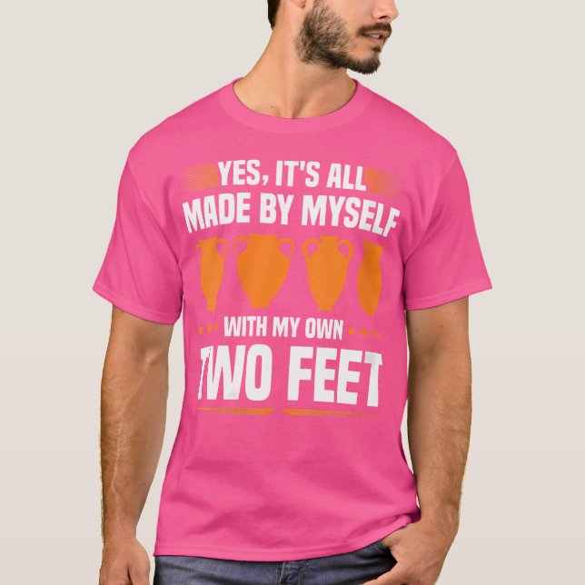 Wo Pottery Made By My Feet Funny Pot Dealer Cerami T-Shirt (Front)