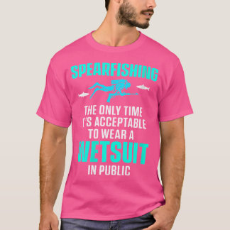 Wo Spearfishing Only Time Acceptable To Wear Wetsu T-Shirt