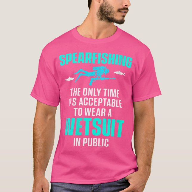 Wo Spearfishing Only Time Acceptable To Wear Wetsu T-Shirt (Front)