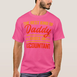 Wo The Best Kind Of Daddy Raises An Accountant Fat T-Shirt