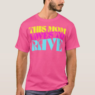 Wo This Mom Loves To Rave Edm Mother Raver T-Shirt