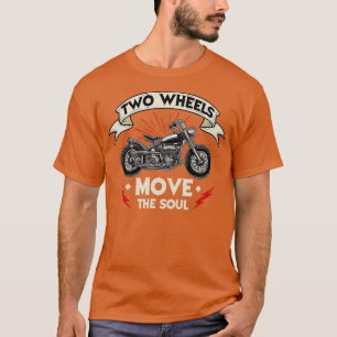 wo Wheels Move he Soul Motorcycle Rider Chopper B T-Shirt
