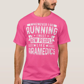 Wo Whenever I Go Running I Meet New People Like Pa T-Shirt