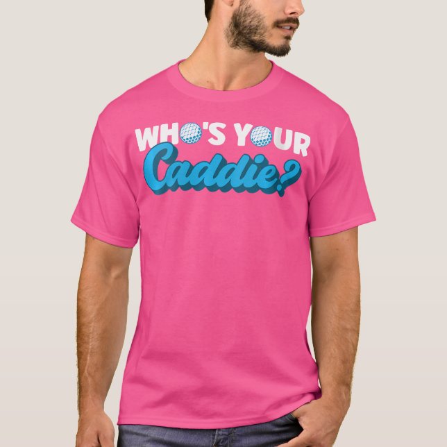Wo Who'S Your Caddie Caddie T-Shirt (Front)