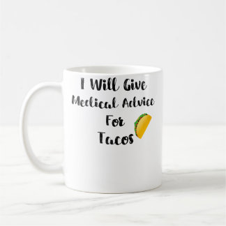 Wo Will Give Medical Advice For Tacos Doctor Nurse Coffee Mug