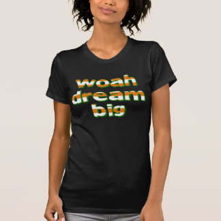 WOAH DREAM BIG T-Shirt