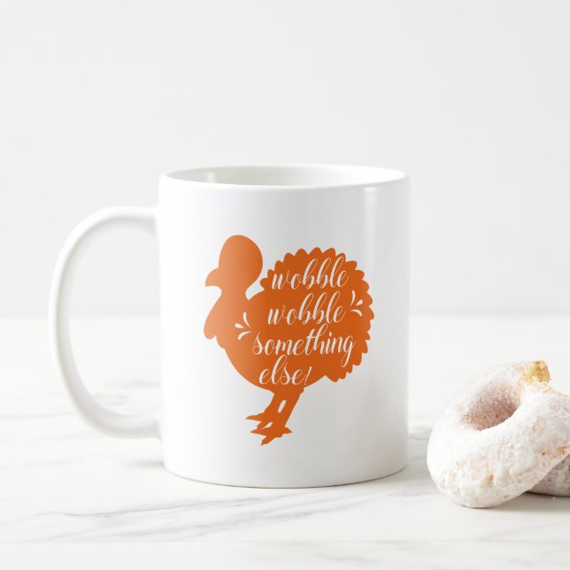 Wobble Wobble Something Else Funny Turkey Quote Coffee Mug (With Donut)