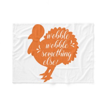 Wobble Wobble Something Else Funny Turkey Quote Fleece Blanket
