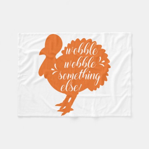 Wobble Wobble Something Else Funny Turkey Quote Fleece Blanket