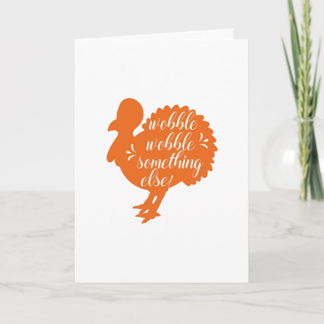 Wobble Wobble Something Else Funny Turkey Quote Holiday Card (Front)