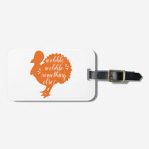 Wobble Wobble Something Else Funny Turkey Quote Luggage Tag