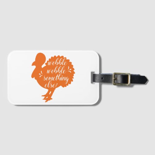 Wobble Wobble Something Else Funny Turkey Quote Luggage Tag