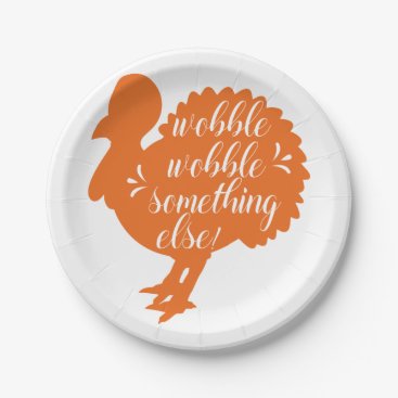 Wobble Wobble Something Else Funny Turkey Quote Paper Plates