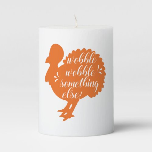 Wobble Wobble Something Else Funny Turkey Quote Pillar Candle