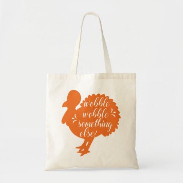 Wobble Wobble Something Else Funny Turkey Quote Tote Bag