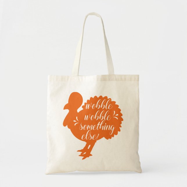 Wobble Wobble Something Else Funny Turkey Quote Tote Bag (Front)