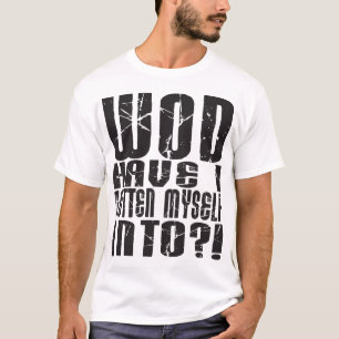 - WOD Have I Gotten Myself Into?! - Light T-Shirt
