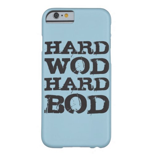 WOD Motivation _ Hard WOD Hard Bod Barely There iPhone 6 Case