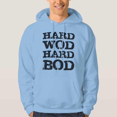 WOD Motivation _ Hard WOD Hard Bod Hoodie