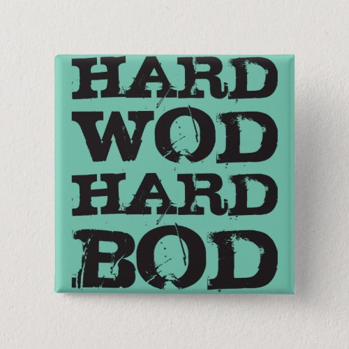WOD Motivation _ Hard WOD Hard Bod Pinback Button