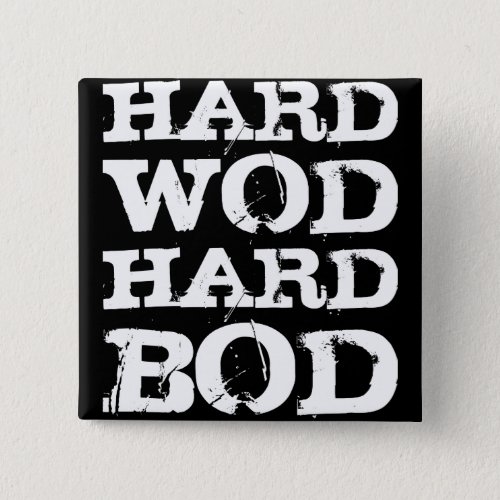 WOD Motivation _ Hard WOD Hard Bod Pinback Button