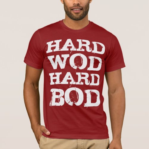 WOD Motivation _ Hard WOD Hard Bod T_Shirt