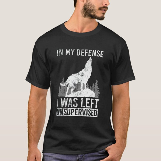 Wofl In My Defence I Was Left Unsupervised T-Shirt (Front)