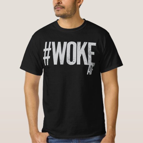WOKE AF Distressed Hashtag Type Justice T_Shirt