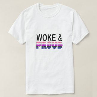 WOKE AND PROUD (GENDERFLUID)