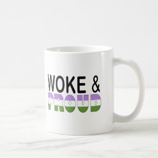 WOKE AND PROUD (GENDERQUEER)